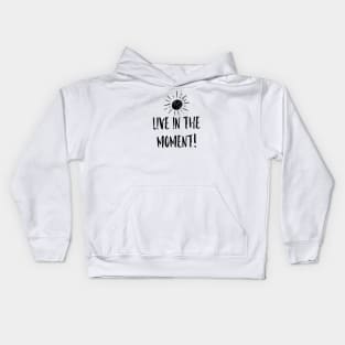 Live in the Moment 1 Kids Hoodie